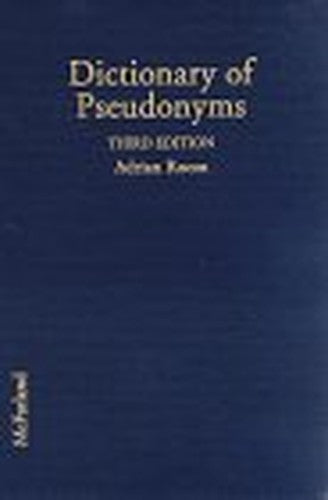 A Dictionary of Pseudonyms and Their Origins, with Stories of Name Changes