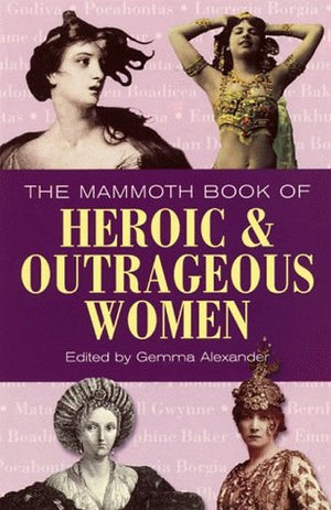 The Mammoth Book of Heroic and Outrageous Women