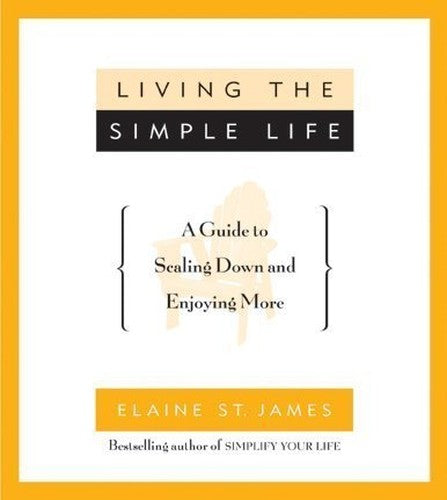 Living the Simple Life: a Guide to Scaling down and Enjoying More