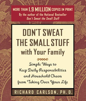 Don't Sweat the Small Stuff with Your Family