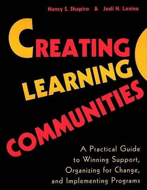 Creating Learning Communities - A Practical Guide to Winning Support, Organizing for Change & Implementing Programs (Paper Only)