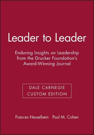 Leader to Leader: Enduring Insights on Leadership from the Drucker Foundation's Award-Winning Journal (Dale Carnegie Custom Edition)