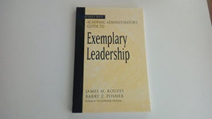 The Jossey-Bass Academic Administrator's Guide to Exemplary Leadership 