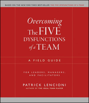 Overcoming the Five Dysfunctions of a Team