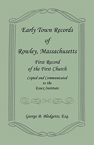 Early Town Records of Rowley, Massachusetts. First Record of the First Church, Copied and Communicated to the Essex Institute