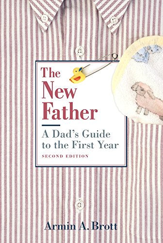 New Father, The: a Dad's Guide to the First Year
