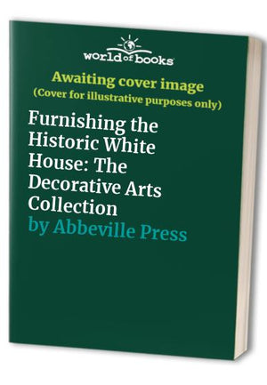 Furnishing the Historic White House: The Decorative Arts Collection