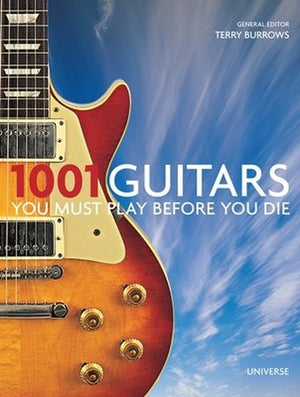 1001 Guitars To Dream Of Playing Before You Die
