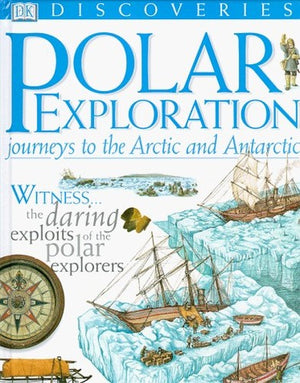 Polar Exploration: Journeys to the Arctic & Antarc