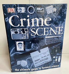 Crime Scene: The Ultimate Guide to Forensic Science 