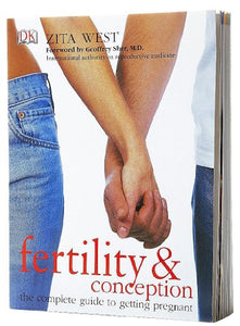 Fertility and Conception: A Complete Guide to Getting Pregnant 