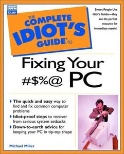 Complete Idiot's Guide to Fixing Your #$%@ PC 