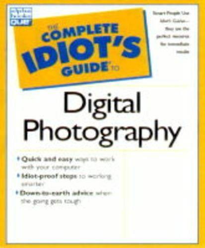 The Complete Idiot's Guide to Digital Photography