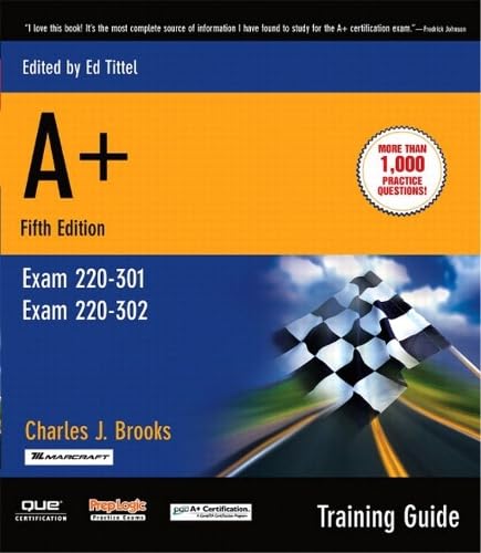 A+ Certification Training Guide, (Exam 220-301, Exam 220-302)