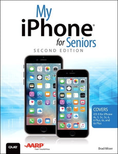 My iPhone for Seniors (Covers iOS 9 for iPhone 6s/6s Plus, 6/6 Plus, 5s/5C/5, and 4s) 
