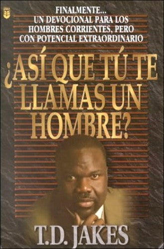 Asi Que Tu Te Llamas un Hombre?