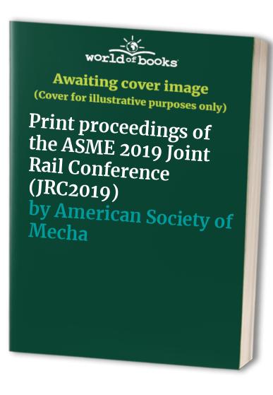 Print proceedings of the ASME 2019 Joint Rail Conference (JRC2019)