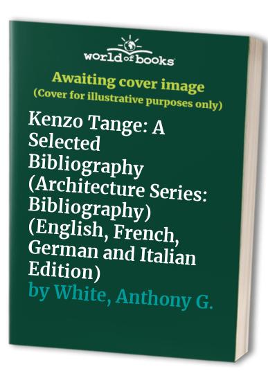 Kenzo Tange: A Selected Bibliography (Architecture Series: Bibliography) (English, French, German and Italian Edition)