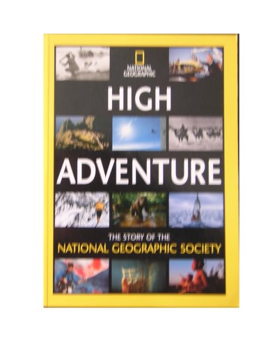 High Adventure: The Story of the National Geographic Society