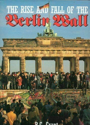 Rise and Fall of the Berlin Wall