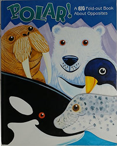 Polar! A BIG Fold-out Book About Opposites 