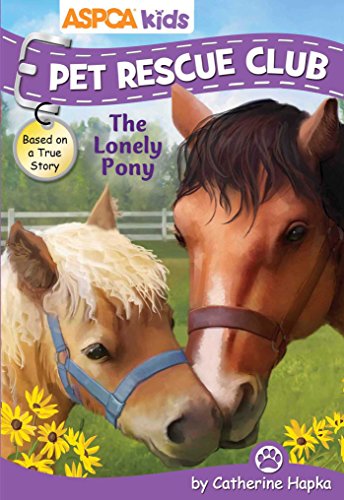 ASPCA Kids: Pet Rescue Club: The Lonely Pony, Volume 3