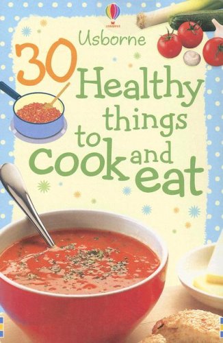 30 Healthy Things to Cook and Eat