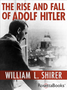 The Rise and Fall of Adolf Hitler 