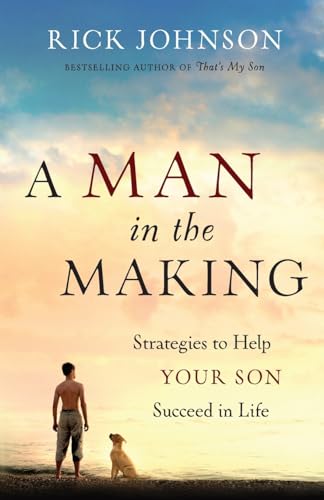 A Man in the Making  Strategies to Help Your Son Succeed in Life