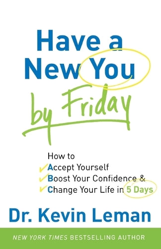Have a New You by Friday – How to Accept Yourself, Boost Your Confidence & Change Your Life in 5 Days