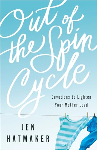 Out of the Spin Cycle  Devotions to Lighten Your Mother Load