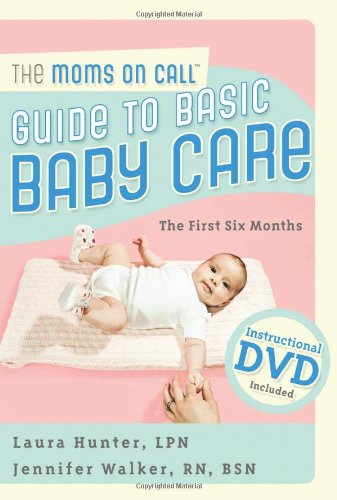 The Moms on Call Guide to Basic Baby Care