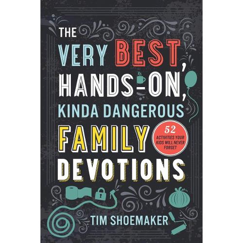 The Very Best, Hands-On, Kinda Dangerous Family Devotions