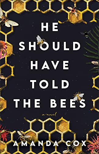 He Should Have Told the Bees  A Novel
