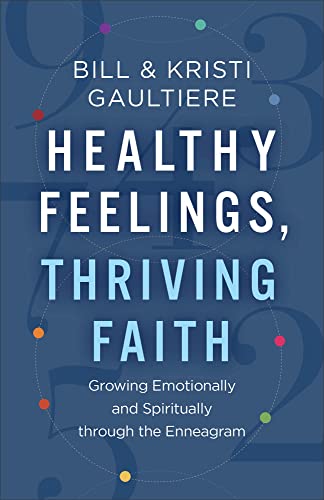Healthy Feelings, Thriving Faith  Growing Emotionally and Spiritually through the Enneagram