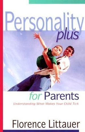 Personality Plus for Parents  Understanding What Makes Your Child Tick
