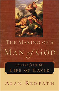 The Making of a Man of God  Lessons from the Life of David 