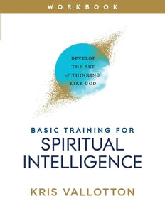 Basic Training for Spiritual Intelligence  Develop the Art of Thinking Like God 
