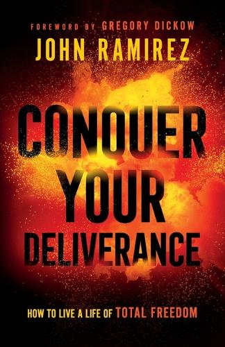 Conquer Your Deliverance  How to Live a Life of Total Freedom