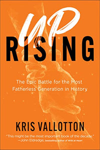 Uprising  The Epic Battle for the Most Fatherless Generation in History 