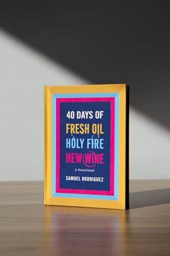 40 Days of Fresh Oil, Holy Fire, New Wine