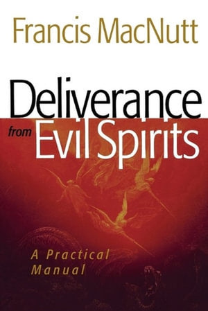 Deliverance from Evil Spirits  A Practical Manual