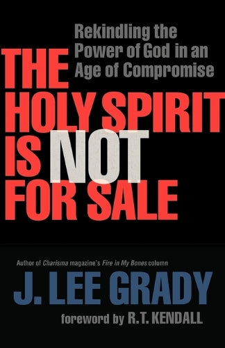 The Holy Spirit Is Not for Sale  Rekindling the Power of God in an Age of Compromise