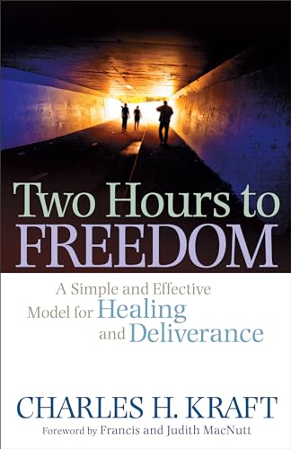 Two Hours to Freedom  A Simple and Effective Model for Healing and Deliverance