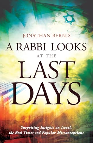 A Rabbi Looks at the Last Days  Surprising Insights on Israel, the End Times and Popular Misconceptions