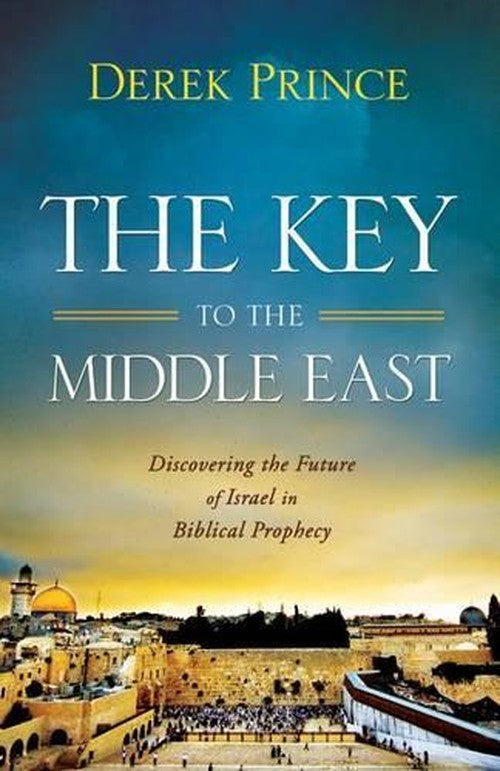 The Key to the Middle East  Discovering the Future of Israel in Biblical Prophecy
