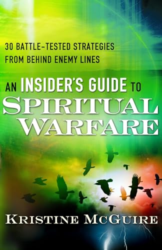 Insider's Guide to Spiritual Warfare, An 30 Battle -Tested Strategies from Behind Enemy Lines