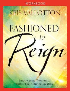 Fashioned to Reign Workbook - Empowering Women to Fulfill Their Divine Destiny 