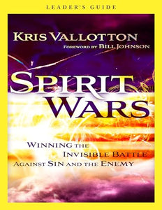 Spirit Wars Leader`s Guide – Winning the Invisible Battle Against Sin and the Enemy 