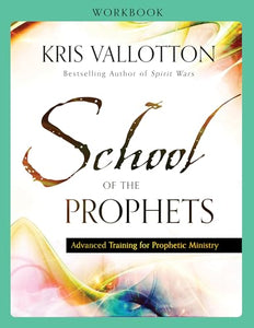 School of the Prophets Workbook  Advanced Training for Prophetic Ministry 